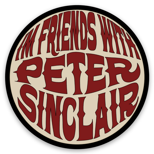 I’m Friends With Peter Sinclair Sticker